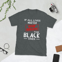 Load image into Gallery viewer, If All Lives Matter T-Shirt
