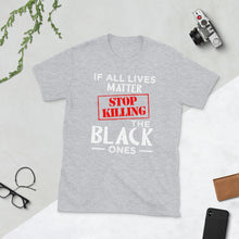 Load image into Gallery viewer, If All Lives Matter T-Shirt
