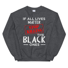 Load image into Gallery viewer, If All Lives Matter Unisex Sweatshirt
