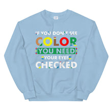 Load image into Gallery viewer, If You Don&#39;t See Color Unisex Sweatshirt
