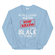 Load image into Gallery viewer, If All Lives Matter Unisex Sweatshirt
