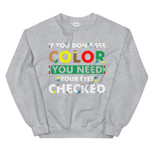 Load image into Gallery viewer, If You Don&#39;t See Color Unisex Sweatshirt
